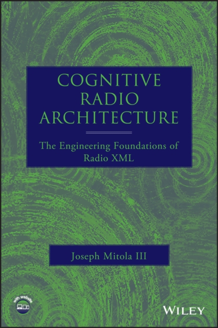 Cognitive Radio Architecture : The Engineering Foundations of Radio XML, Hardback Book