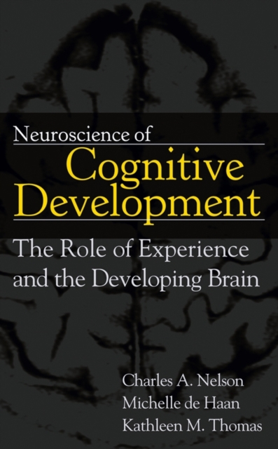 Neuroscience of Cognitive Development : The Role of Experience and the Developing Brain, Hardback Book