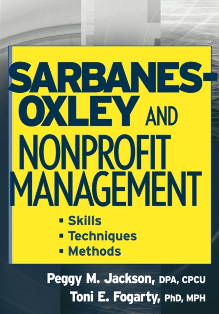 Sarbanes-Oxley and Nonprofit Management : Skills, Techniques, and Methods, Paperback / softback Book