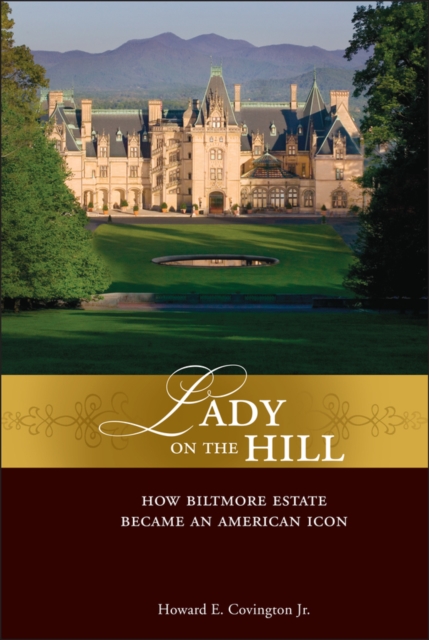 Lady on the Hill : How Biltmore Estate Became an American Icon, Hardback Book