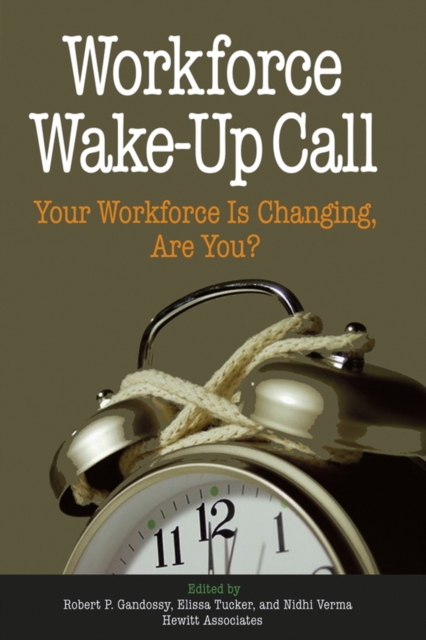 Workforce Wake-Up Call : Your Workforce is Changing, Are You?, Hardback Book