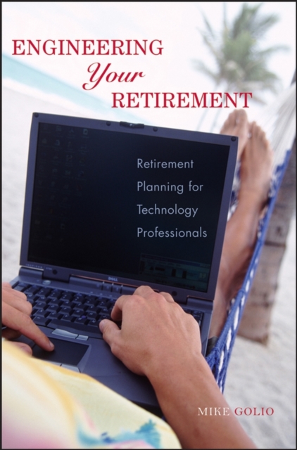 Engineering Your Retirement : Retirement Planning for Technology Professionals, Paperback / softback Book