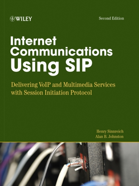 Internet Communications Using SIP : Delivering VoIP and Multimedia Services with Session Initiation Protocol, Hardback Book