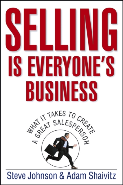 Selling is Everyone's Business : What it Takes to Create a Great Salesperson, Hardback Book