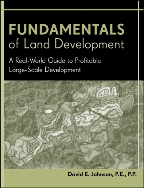 Fundamentals of Land Development : A Real-World Guide to Profitable Large-Scale Development, Hardback Book