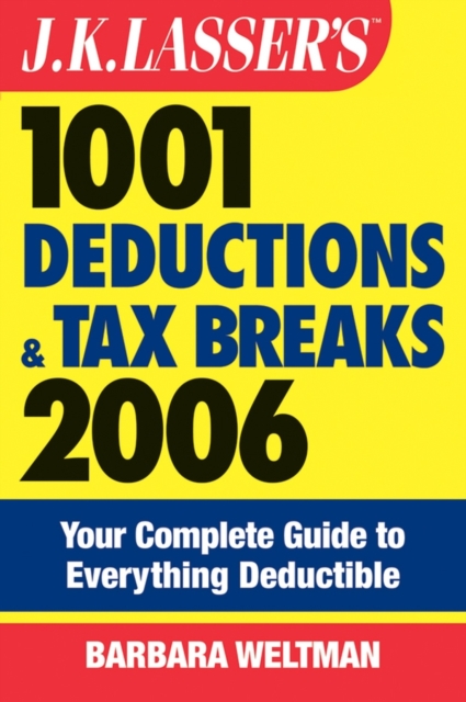 J.K. Lasser's 1001 Deductions and Tax Breaks 2006 : The Complete Guide to Everything Deductible, PDF eBook