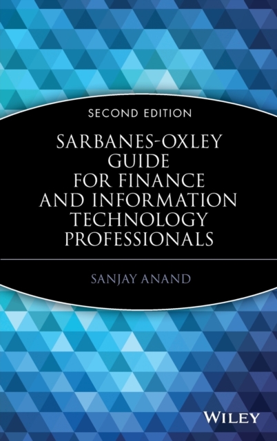 Sarbanes-Oxley Guide for Finance and Information Technology Professionals, Hardback Book