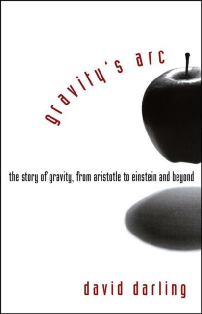 Gravity's Arc : The Story of Gravity from Aristotle to Einstein and Beyond, PDF eBook