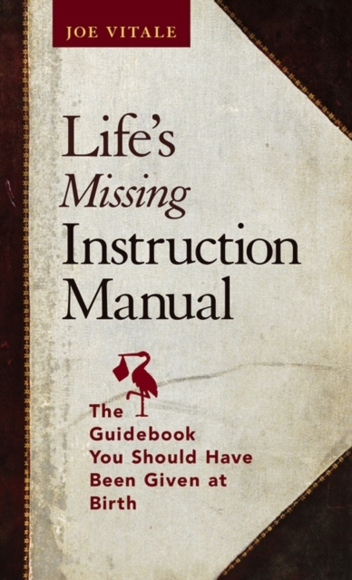 Life's Missing Instruction Manual : The Guidebook You Should Have Been Given at Birth, PDF eBook