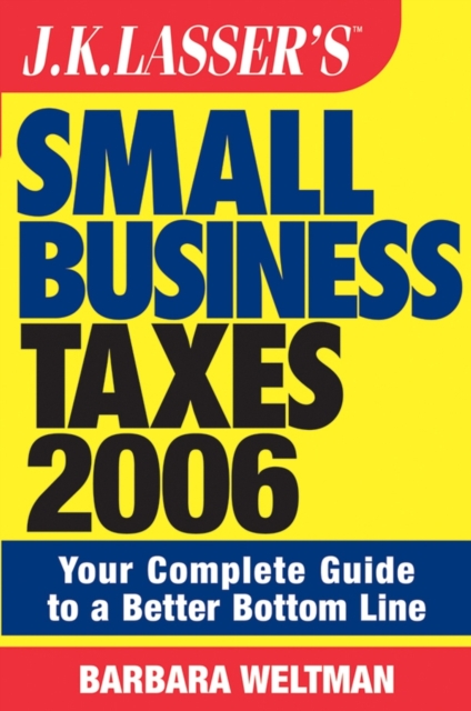 J.K. Lasser's Small Business Taxes 2006 : Your Complete Guide to a Better Bottom Line, PDF eBook