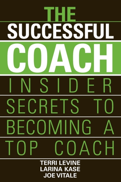 The Successful Coach : Insider Secrets to Becoming a Top Coach, Paperback / softback Book