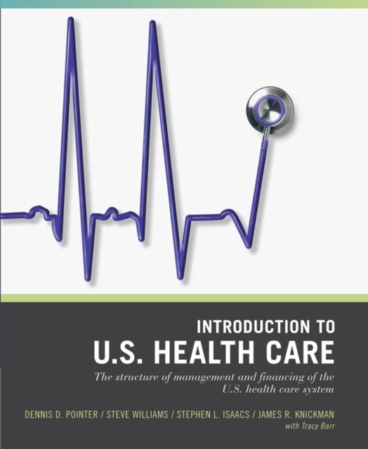 Wiley Pathways Introduction to U.S. Health Care : The Structure of Management and Financing of the U.S. Health Care System, Paperback / softback Book