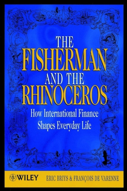The Fisherman and the Rhinoceros : How International Finance Shapes Everyday Life, Paperback / softback Book