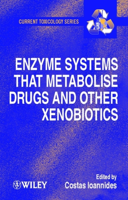 Enzyme Systems that Metabolise Drugs and Other Xenobiotics, Hardback Book