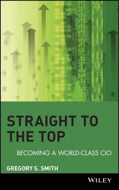 Straight to the Top : Becoming a World-Class CIO, PDF eBook