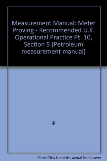 Measurement Manual : Meter Proving - Recommended U.K. Operational Practice Pt. 10, Section 5, Hardback Book