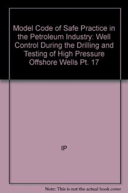 Model Code of Safe Practice in the Petroleum Industry : Well Control During the Drilling and Testing of High Pressure Offshore Wells Pt. 17, Paperback Book