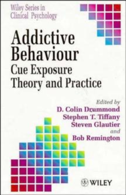 Addictive Behaviour : Cue Exposure Theory and Practice, Hardback Book