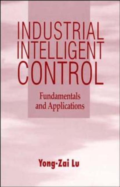 Industrial Intelligent Control : Fundamentals and Applications, Hardback Book