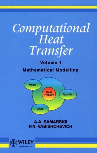 Computational Heat Transfer, Volume 1 : Mathematical Modelling, Hardback Book