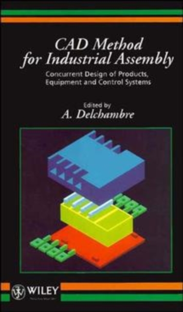CAD Method for Industrial Assembly : Concurrent Design of Products, Equipment and Control Systems, Hardback Book