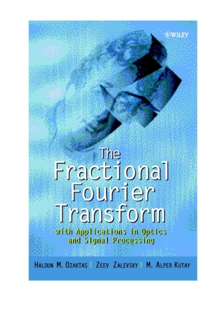 The Fractional Fourier Transform : with Applications in Optics and Signal Processing, Hardback Book