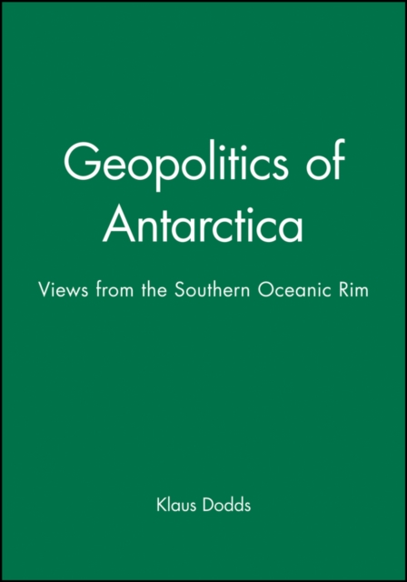 Geopolitics of Antarctica : Views from the Southern Oceanic Rim, Hardback Book