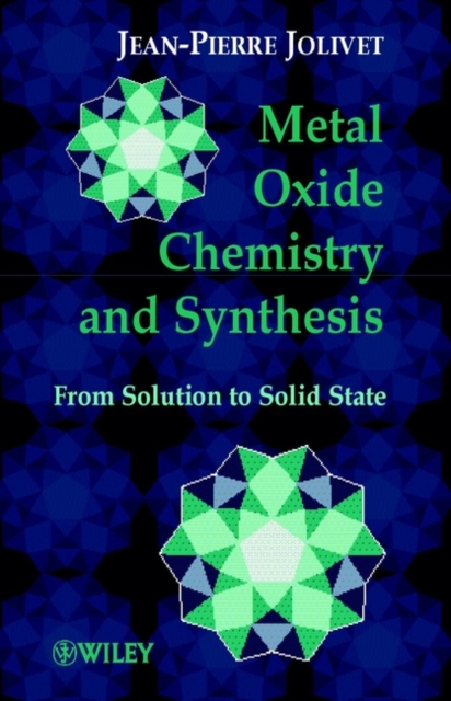 Metal Oxide Chemistry and Synthesis : From Solution to Solid State, Hardback Book