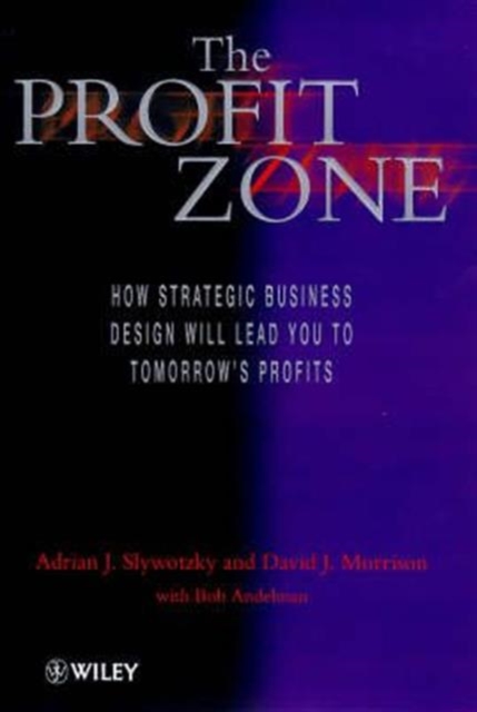 The Profit Zone : How Strategic Business Design Will Lead You to Tomorrow's Profits, Hardback Book