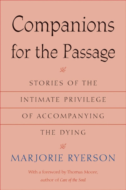 Companions for the Passage : Stories of the Intimate Privilege of Accompanying the Dying, Paperback / softback Book