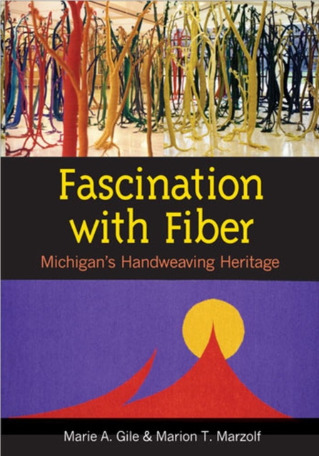 Fascination with Fiber : Michigan's Handweaving Heritage, Paperback / softback Book