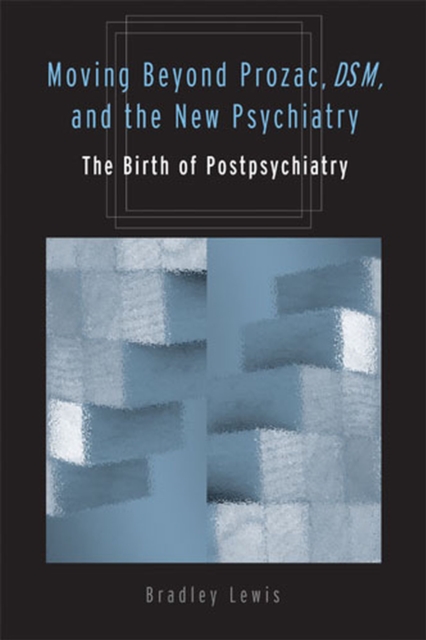 Moving Beyond Prozac, DSM, and the New Psychiatry : The Birth of Postpsychiatry, Paperback / softback Book