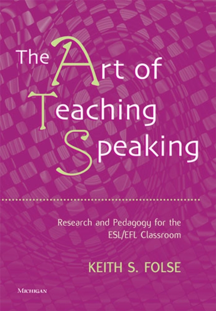 The Art of Teaching Speaking : Research and Pedagogy in the ESL/EFL Classroom, Paperback / softback Book