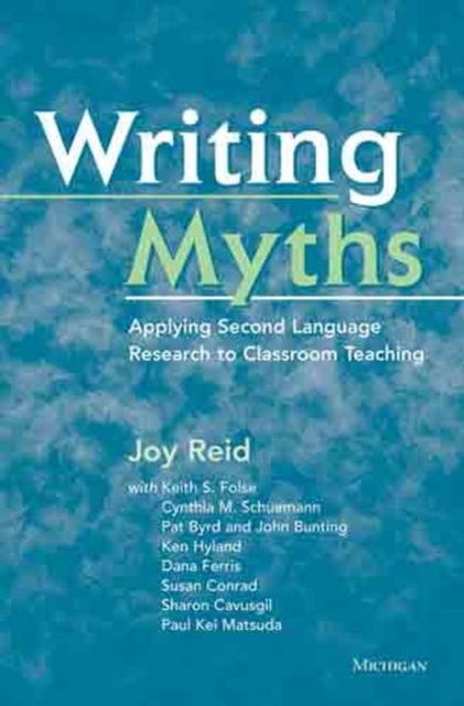 Writing Myths : Applying Second Language Research to Classroom Teaching, Paperback / softback Book