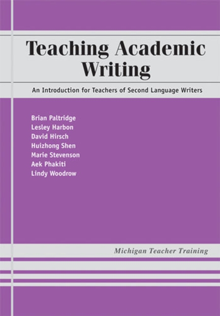 Teaching Academic Writing : An Introduction for Teachers of Second Language Writers, Paperback / softback Book