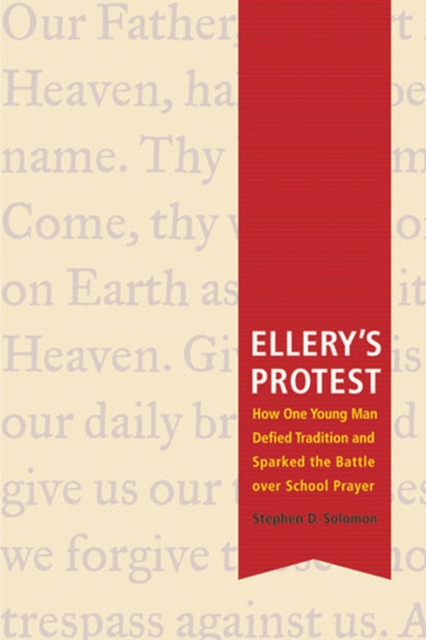 Ellery's Protest : How One Young Man Defied Tradition and Sparked the Battle Over School Prayer, Paperback / softback Book