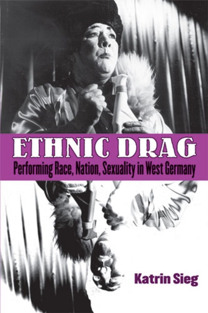 Ethnic Drag : Performing Race, Nation, Sexuality in West Germany, Paperback / softback Book