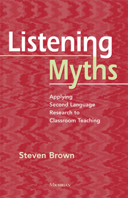 Listening Myths : Applying Second Language Research to Classroom Teaching, Paperback / softback Book