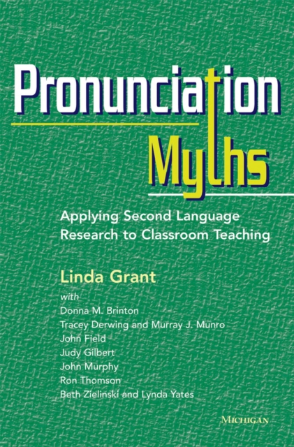 Pronunciation Myths : Applying Second Language Research to Classroom Teaching, Paperback / softback Book
