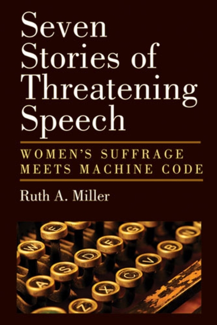 Seven Stories of Threatening Speech : Women's Suffrage Meets Machine Code, Paperback / softback Book