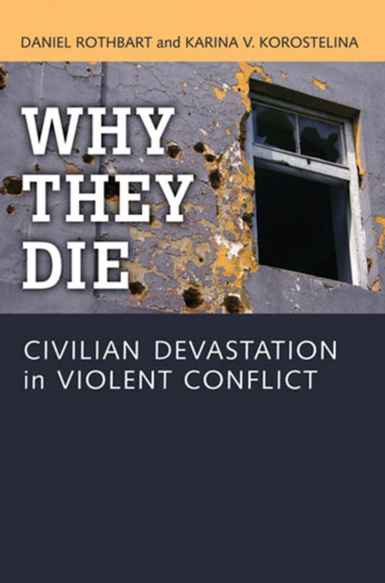 Why They Die : Civilian Devastation in Violent Conflict, Paperback / softback Book