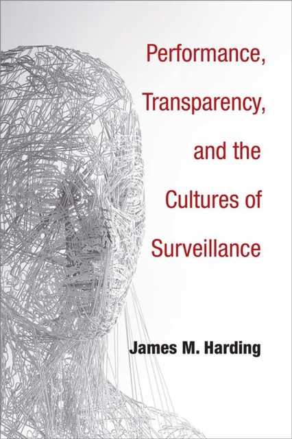 Performance, Transparency, and the Cultures of Surveillance, Paperback / softback Book