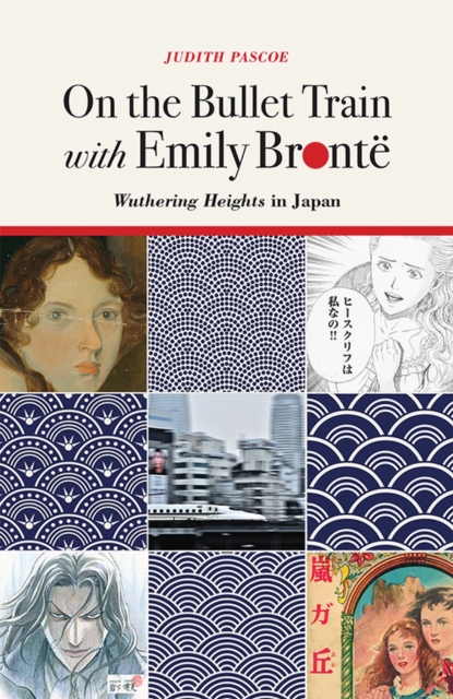 On the Bullet Train with Emily Bronte : Wuthering Heights in Japan, Paperback / softback Book