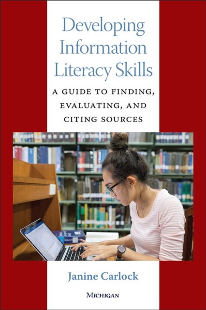 Developing Information Literacy Skills : A Guide to Finding, Evaluating, and Citing Sources, Paperback / softback Book