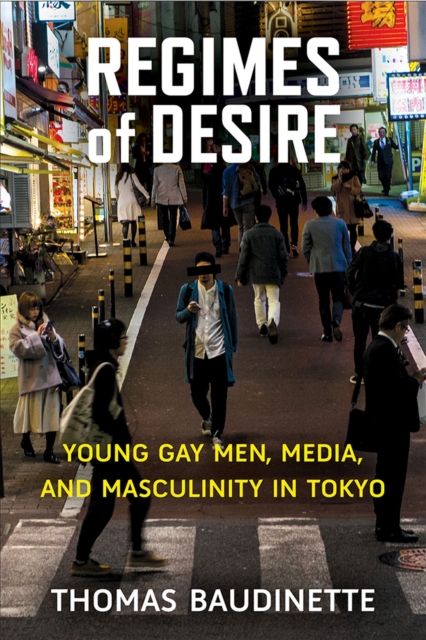 Regimes of Desire : Young Gay Men, Media, and Masculinity in Tokyo Volume 93, Paperback / softback Book