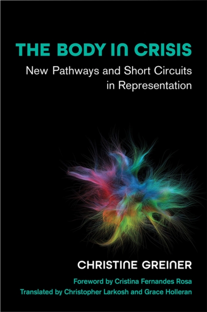 The Body in Crisis : New Pathways and Short Circuits in Representation, Paperback / softback Book