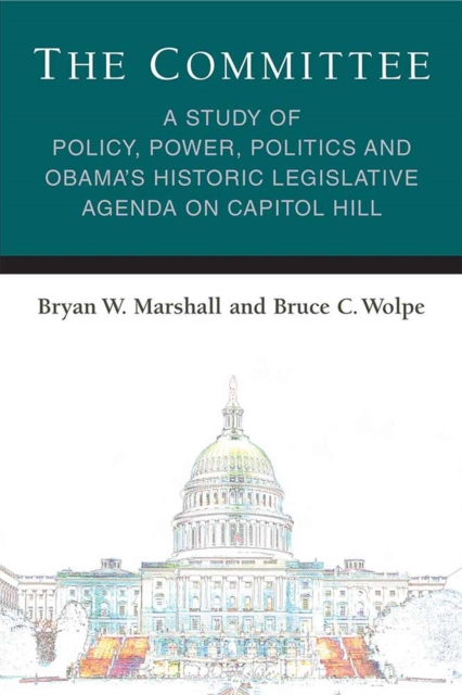 The Committee : A Study of Policy, Power, Politics and Obama's Historic Legislative Agenda on Capitol Hill, Paperback / softback Book