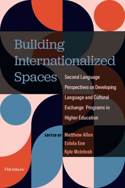 Building Internationalized Spaces : Second Language Perspectives on Developing Language and Cultural Exchange Programs in Higher Education, Paperback / softback Book