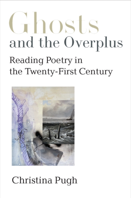 Ghosts and the Overplus : Reading Poetry in the Twenty-First Century, Paperback / softback Book