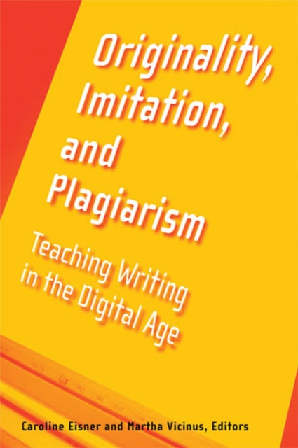 Originality, Imitation, and Plagiarism : Teaching Writing in the Digital Age, Paperback / softback Book